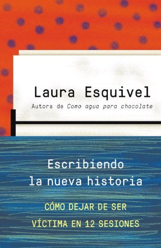 Cover for Laura Esquivel · Escribiendo La Nueva Historia: Como Dejar De Ser Victima en 12 Sesiones (Vintage Espanol) (Spanish Edition) (Paperback Book) [Spanish edition] (2014)