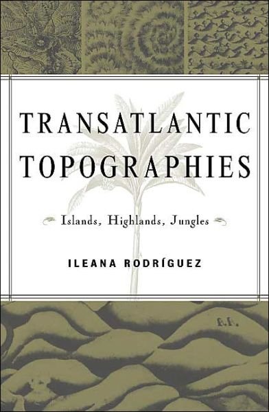 Cover for Ileana Rodriguez · Transatlantic Topographies: Islands, Highlands, Jungles - Cultural Studies of the Americas (Paperback Bog) (2004)