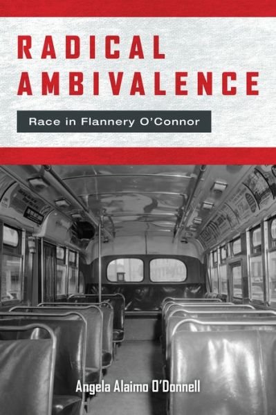 Cover for Angela Alaimo O'Donnell · Radical Ambivalence: Race in Flannery O'Connor - Studies in the Catholic Imagination: The Flannery O'Connor Trust Series (Hardcover Book) (2020)