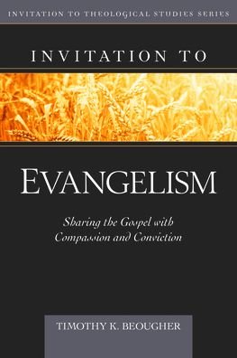 Cover for Timothy Beougher · Invitation to Evangelism: Sharing the Gospel with Compassion and Conviction - Invitation to Theological Studies (Hardcover Book) (2021)