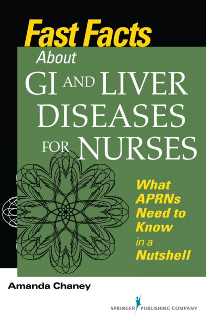 Cover for Amanda Chaney · Fast Facts about GI and Liver Diseases for Nurses: What APRNs Need to Know in a Nutshell - Fast Facts (Paperback Book) (2016)