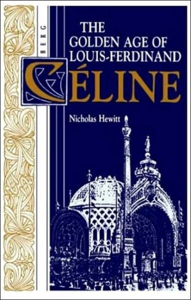 Cover for Nicholas Hewitt · The Golden Age of Louis-ferdinand Celine (Hardcover Book) (1987)