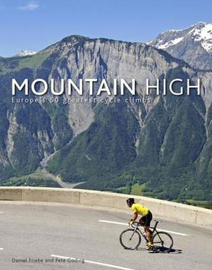 Cover for Daniel Friebe · Mountain High: Europe's 50 Greatest Cycle Climbs (Gebundenes Buch) (2011)