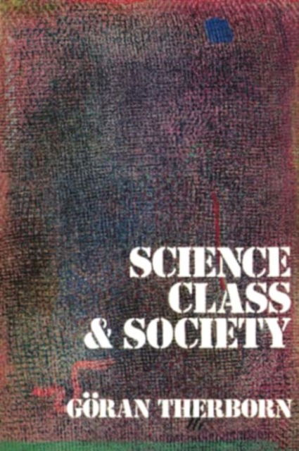 Science, Class and Society: On the Formation of Sociology and Historical Materialism - Goran Therborn - Books - Verso Books - 9780860917243 - March 1, 1980