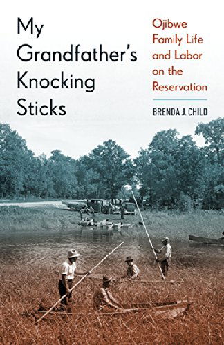 Cover for Brenda J. Child · My Grandfather's Knocking Sticks: Ojibwe Family Life and Labor on the Reservation (Paperback Book) (2014)