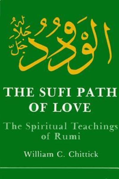 The Sufi Path of Love: The Spiritual Teachings of Rumi - SUNY series in Islam - William C. Chittick - Books - State University of New York Press - 9780873957243 - June 30, 1984