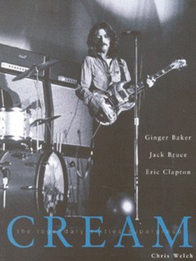 Chris Welch: Cream - The Legendary Sixties Supergroup - Chris Welch - Books - Backbeat Books - 9780879306243 - December 1, 2000
