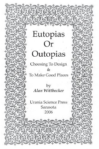 Eutopias or Outopias: Choosing to Design and to Make Good Places - Alan Wittbecker - Bøger - Mozart & Reason Wolfe, Limited - 9780911385243 - 13. oktober 2006