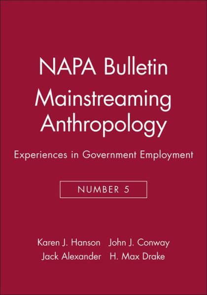 Mainstreaming Anthropology: Experiences in Government Employment - NAPA Bulletin - Hanson - Bøger - John Wiley and Sons Ltd - 9780913167243 - 1988