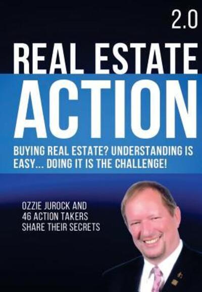 Cover for Ozzie Jurock · Real Estate Action 2.0 | Buying Real Estate? Understanding is Easy... Doing it is the Challenge : Ozzie Jurock And 47 Action Takers Share Their Secrets (Paperback Book) (2016)