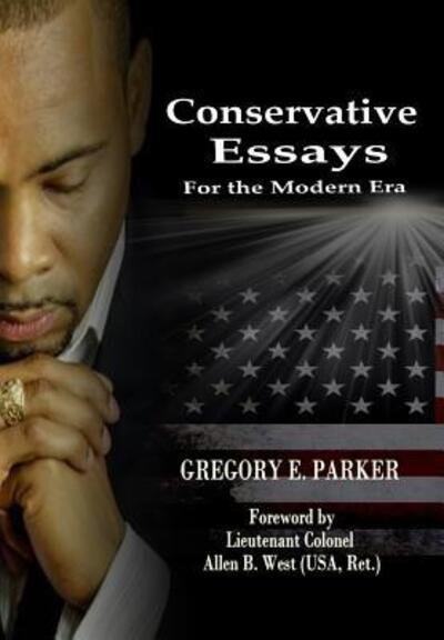 Cover for Gregory E. Parker · Conservative Essays for the Modern Era (Hardcover Book) (2017)