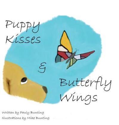 Cover for Paulette Bunting · Puppy Kisses &amp; Butterfly Wings (Hardcover Book) (2010)