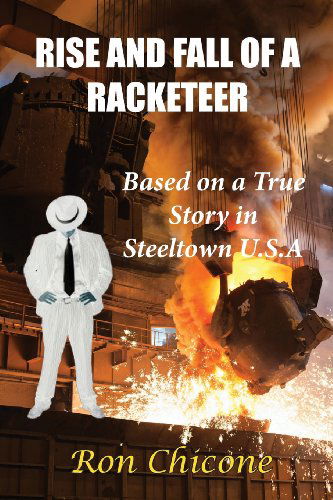 Rise and Fall of a Racketeer - Ron Chicone - Bøger - La Maison Publishing, Inc. - 9780988590243 - 16. juli 2013