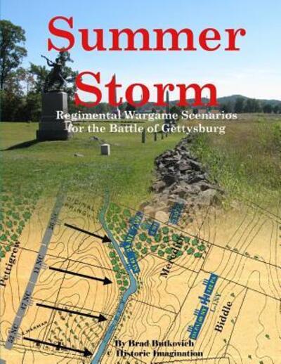 Summer Storm: Regimental Wargame Scenarios For the Battle of Gettysburg - Brad Butkovich - Books - Historic Imagination LLC - 9780990412243 - January 20, 2016