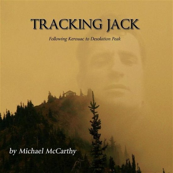 Cover for Michael Mccarthy · Tracking Jack: Following Kerouac to Desolation Peak (Taschenbuch) (2015)