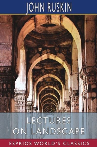 Lectures on Landscape (Esprios Classics) - John Ruskin - Books - Blurb - 9781006594243 - April 26, 2024