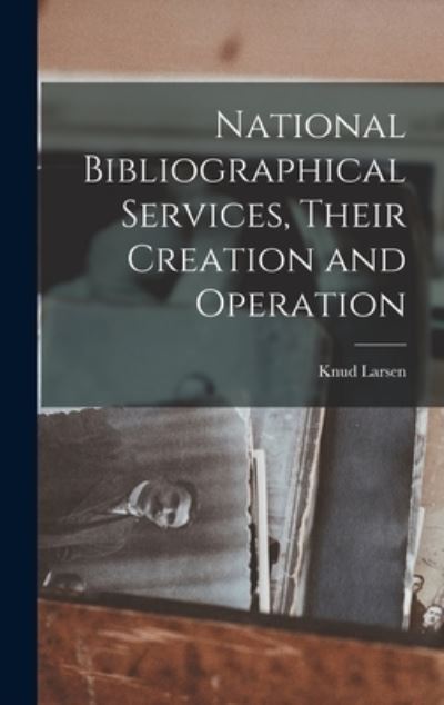 Cover for Knud 1895- Larsen · National Bibliographical Services, Their Creation and Operation (Hardcover Book) (2021)