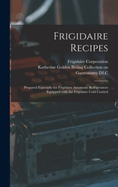 Cover for Frigidaire Corporation · Frigidaire Recipes (Hardcover bog) (2021)