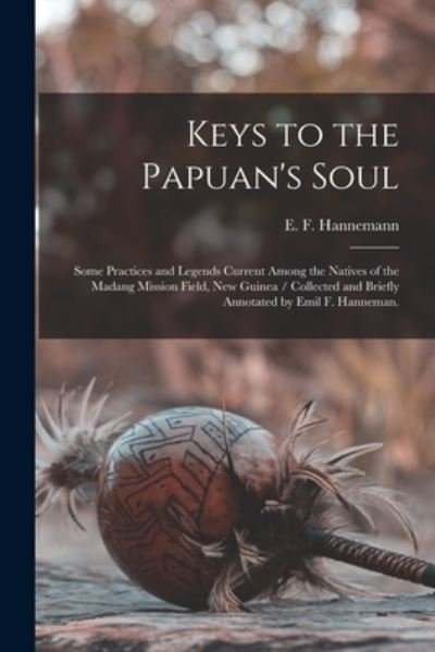 Cover for E F (Emil Ferdinand) 18 Hannemann · Keys to the Papuan's Soul (Paperback Bog) (2021)