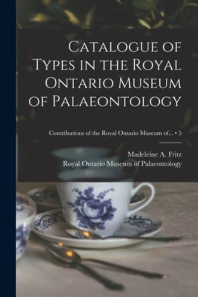 Cover for Madeleine A (Madeleine Albert Fritz · Catalogue of Types in the Royal Ontario Museum of Palaeontology; 5 (Paperback Book) (2021)