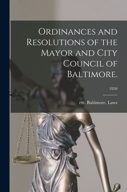 Cover for Etc Baltimore (MD ) Laws · Ordinances and Resolutions of the Mayor and City Council of Baltimore.; 1850 (Paperback Bog) (2021)