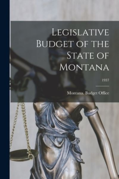 Cover for Montana Budget Office · Legislative Budget of the State of Montana; 1937 (Paperback Book) (2021)