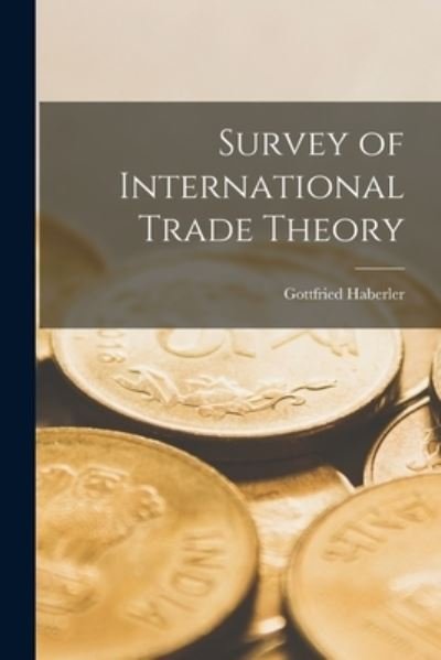 Survey of International Trade Theory - Gottfried Haberler - Bücher - Hassell Street Press - 9781015107243 - 10. September 2021