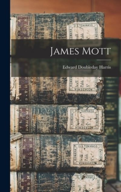 Cover for Edward Doubleday Harris · James Mott (Book) (2022)