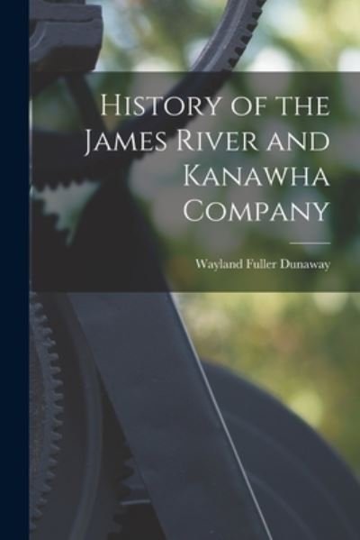 Cover for Wayland Fuller Dunaway · History of the James River and Kanawha Company (Buch) (2022)