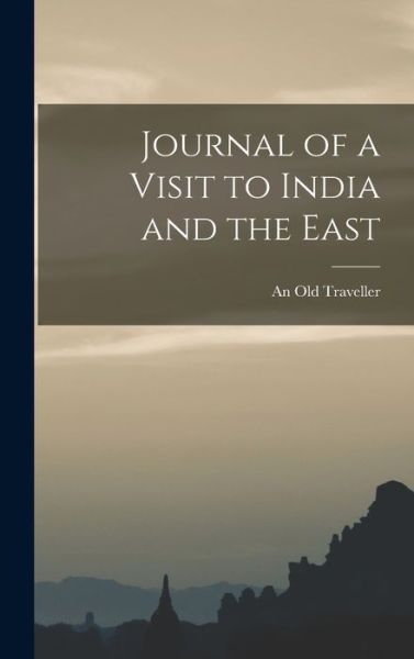 Cover for An Old Traveller · Journal of a Visit to India and the East (Book) (2022)