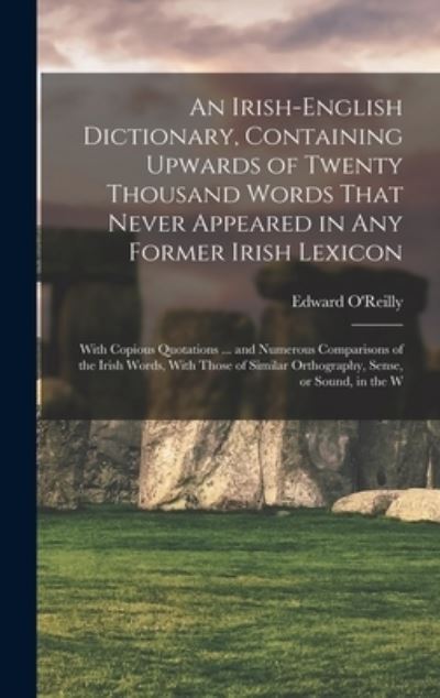 Irish-English Dictionary, Containing Upwards of Twenty Thousand Words That Never Appeared in Any Former Irish Lexicon - Edward O'Reilly - Bøger - Creative Media Partners, LLC - 9781018614243 - 27. oktober 2022