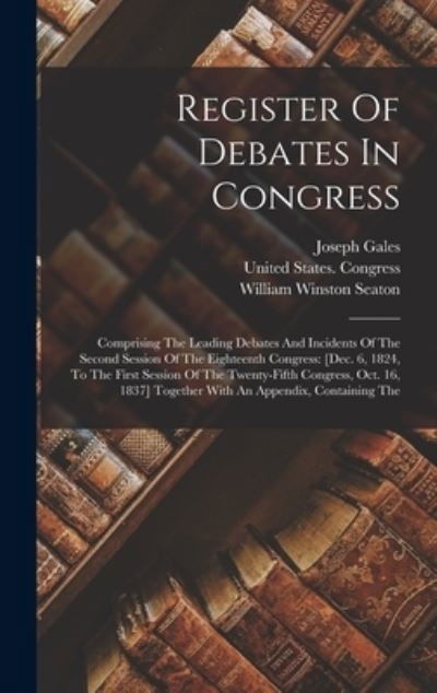 Cover for United States Congress · Register of Debates in Congress : Comprising the Leading Debates and Incidents of the Second Session of the Eighteenth Congress (Bog) (2022)