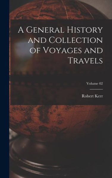 Cover for Robert Kerr · General History and Collection of Voyages and Travels; Volume 02 (Bog) (2022)