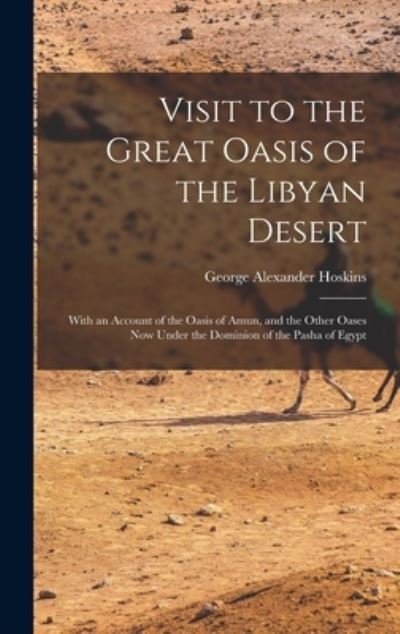 Cover for George Alexander Hoskins · Visit to the Great Oasis of the Libyan Desert (Book) (2022)