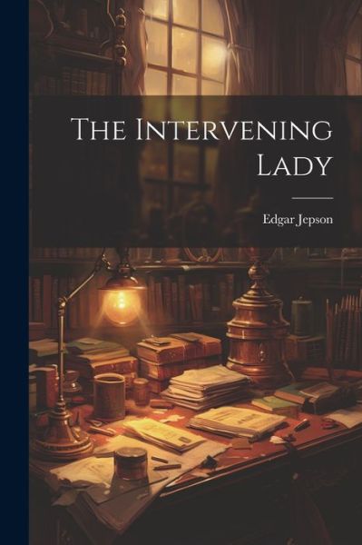 Cover for Edgar Jepson · Intervening Lady (Book) (2023)