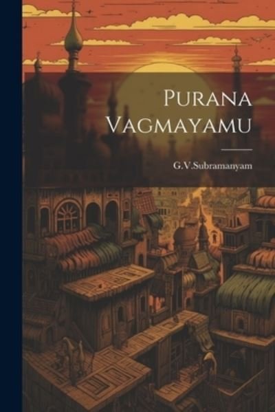 Cover for Gvsubramanyam Gvsubramanyam · Purana Vagmayamu (Book) (2023)