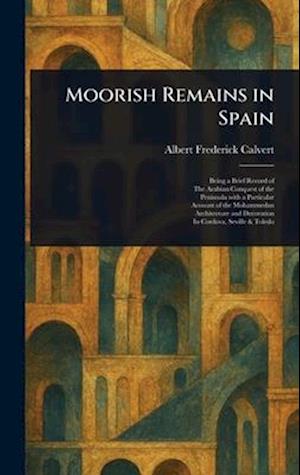 Cover for Albert Frederick Calvert · Moorish Remains in Spain (Hardcover Book) (2025)
