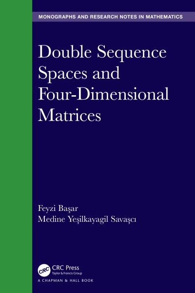 Cover for Basar, Feyzi (Professor, Inonu University, Turkey) · Double Sequence Spaces and Four-Dimensional Matrices - Chapman &amp; Hall / CRC Monographs and Research Notes in Mathematics (Hardcover bog) (2022)