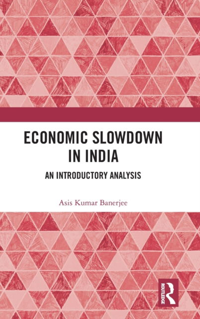 Cover for Asis Kumar Banerjee · Economic Slowdown in India: An Introductory Analysis (Hardcover Book) (2023)