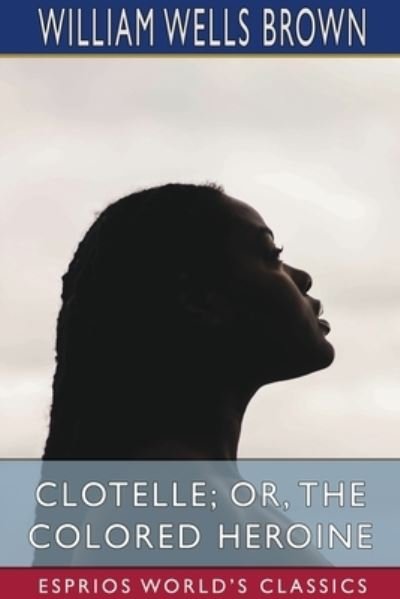 Cover for William Wells Brown · Clotelle; or, The Colored Heroine (Pocketbok) (2024)