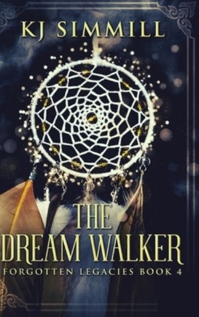 Cover for Kj Simmill · The Dream Walker (Forgotten Legacies Book 4) (Innbunden bok) (2021)