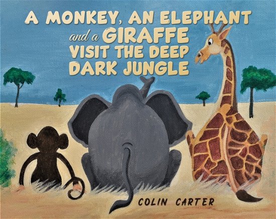 Colin Carter · A Monkey, an Elephant and a Giraffe Visit the Deep, Dark Jungle (Pocketbok) (2024)