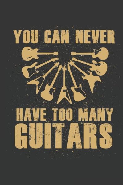 You Can Never Have Too Many Guitars - Legacy Ventures Music Press - Books - Independently Published - 9781071013243 - May 31, 2019