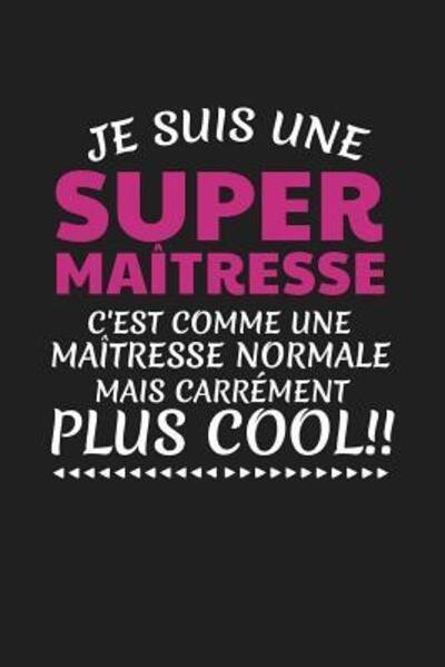 Je Suis Une Super Maîtresse C'est Comme Une Maîtresse Normale Mais Carrément Plus Cool! - Coccinelle Publication - Bøker - Independently published - 9781076485243 - 26. juni 2019