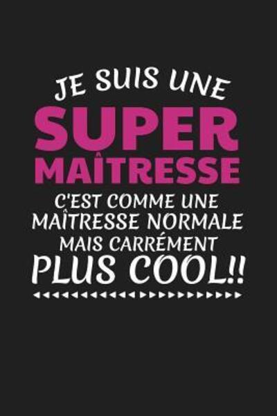 Je Suis Une Super Maîtresse C'est Comme Une Maîtresse Normale Mais Carrément Plus Cool! - Coccinelle Publication - Książki - Independently published - 9781076485243 - 26 czerwca 2019