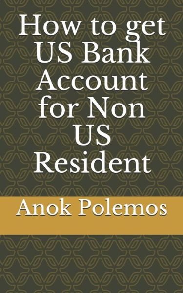 Cover for Anok Polemos · How to get US Bank Account for Non US Resident (Paperback Book) (2020)