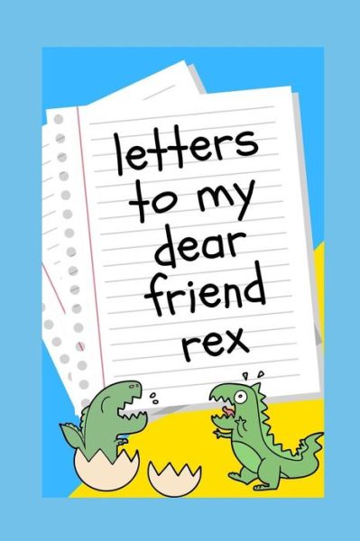 Cover for Rex Dino · Letters to My Dear Friend Rex (Paperback Book) (2019)