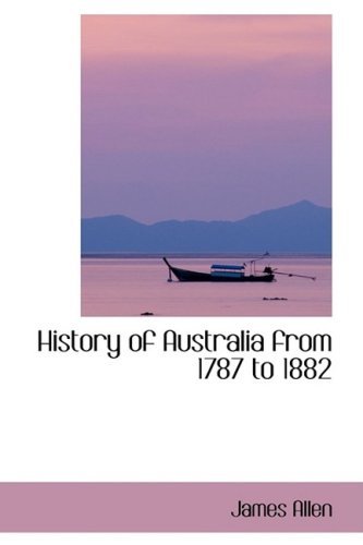Cover for James Allen · History of Australia from 1787 to 1882 (Hardcover Book) (2009)