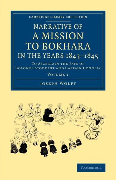 Cover for Joseph Wolff · Narrative of a Mission to Bokhara, in the Years 1843–1845: To Ascertain the Fate of Colonel Stoddart and Captain Conolly - Cambridge Library Collection - South Asian History (Pocketbok) (2014)