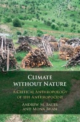 Cover for Bauer, Andrew M. (Stanford University, California) · Climate without Nature: A Critical Anthropology of the Anthropocene (Hardcover bog) (2018)